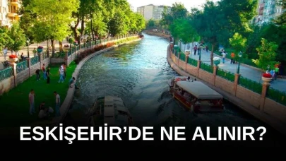 Eskişehir'den Ne Alınır?